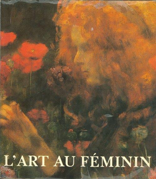 L' Art Au Féminin. Quatre Siècles De Présence Féminine Dans les Professions des Beaux-Arts - copertina