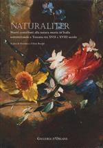 Naturaliter. Nuovi contributi alla natura morta in Italia settentrionale e Toscana tra XVII e XVIII secolo