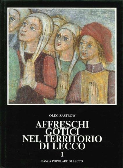 Affreschi Gotici nel Territorio di Lecco. I - Oleg Zastrow - copertina