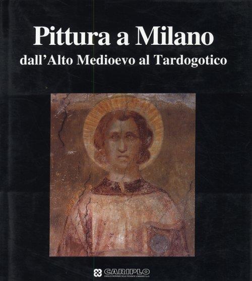 Pittura a Milano dall'Alto Medioevo al Tardogotico - copertina