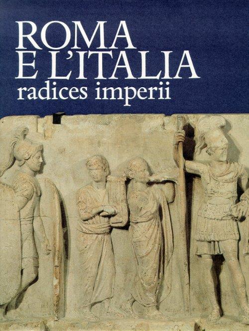 Roma e l'Italia. Radices Imperii - copertina