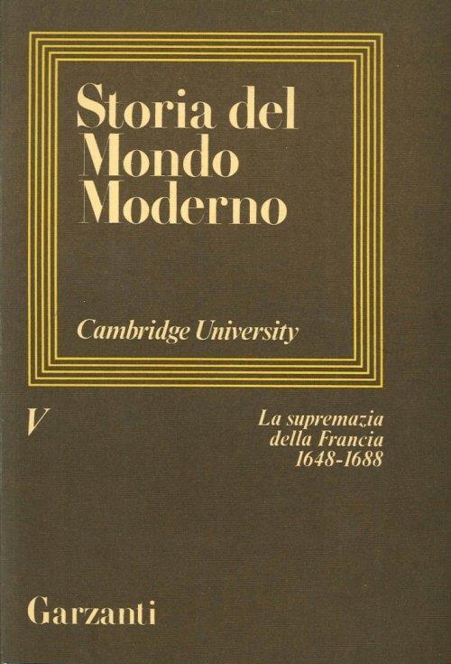 Storia del Mondo Moderno. Cambridge University. Volume 5. La Supremazia della Francia 1648-1688. [Opera Incompleta] - copertina