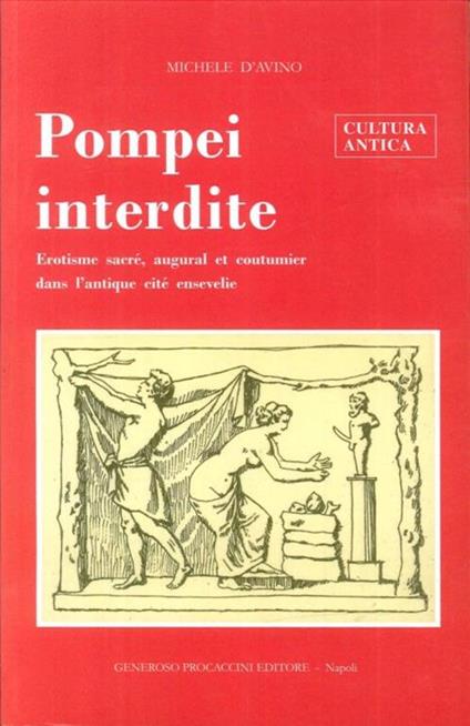 Pompei Interdite. Erotisme Sacrè, Augural Et Coutmier Dans l'Antique Citè Ensevelie - Michele D'Avino - copertina