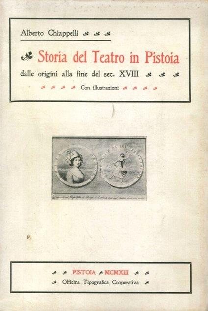 Storia del teatro in Pistoia. Dalle origini alla fine del secolo XVIII - Alberto Chiappelli - copertina