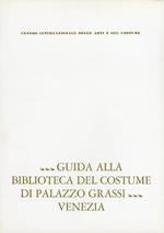Guida alla biblioteca del Costume di palazzo Grassi. Venezia
