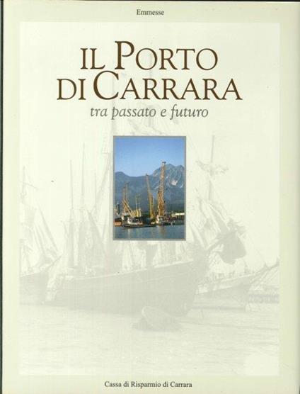 Il porto di Carrara. Tra passato e futuro - copertina