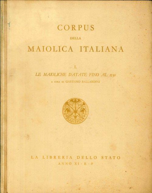 Corpus della maiolica italiana. 1. Le maioliche datate fino al 1530. 2. Le maioliche datate dal 1531 al 1535 - copertina