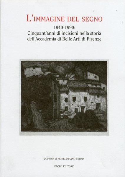 L' immagine del segno, 1940-1990. Cinquant'anni di incisioni nella storia dell'Accademia di Belle Arti di Firenze - copertina