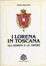 I Lorena in Toscana. Gli uomini e le opere