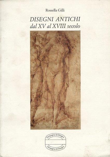 Disegni antichi dal XV al XVIII secolo - Rossella Gilli - copertina