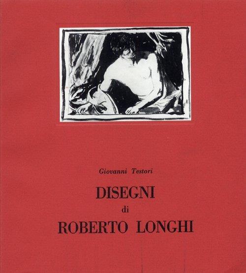 Disegni di Roberto Longhi - Giovanni Testori - copertina