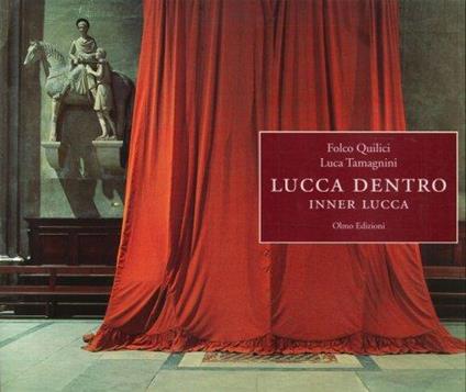 Lucca Dentro. Inner Lucca - Folco Quilici - copertina