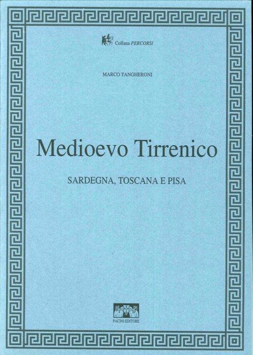 Medioevo Tirrenico. Sardegna, Toscana e Pisa - Marco Tangheroni - copertina