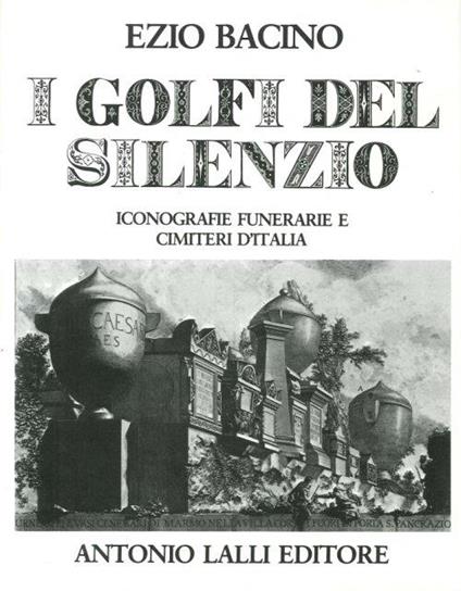 I golfi del silenzio. Iconografie funerarie e cimiteri d'Italia - Ezio Bacino - copertina