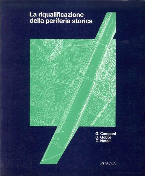 La riqualificazione della periferia storica. Studi e proposte per la riva sinistra dell'Arno dal Torrino di Santa Rosa all'Isolotto a Firenze - copertina