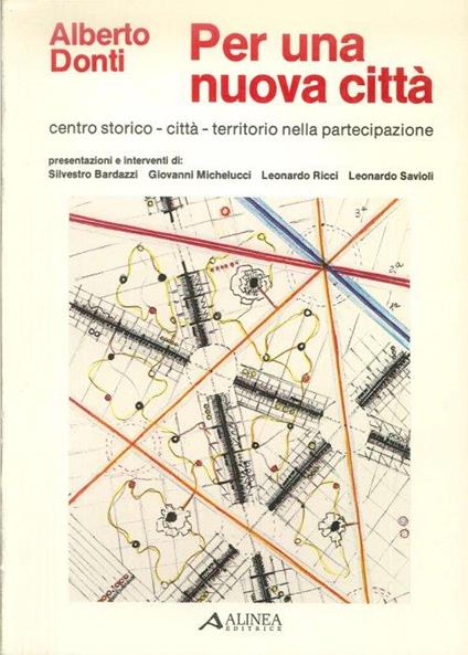 Per una nuova città. Centro storico, città, territorio nella partecipazione - Alberto Donti - copertina