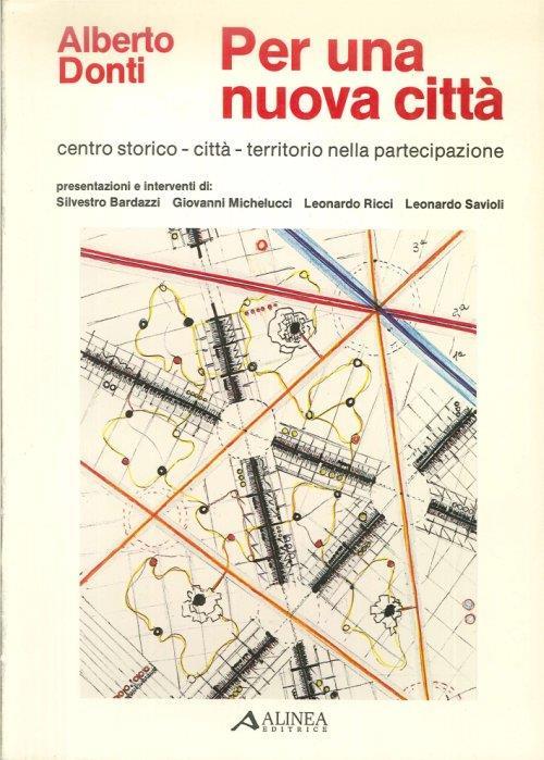 Per una nuova città. Centro storico, città, territorio nella partecipazione - Alberto Donti - copertina