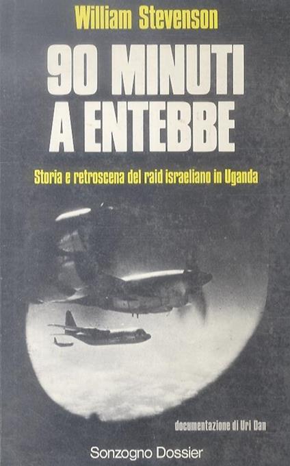 90 minuti a Entebbe. Storia e retroscena del raid israeliano in Uganda. Documentazione di Uri Dan - William Stevenson - copertina