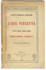 Acqua purgativa. Un atto allegro, dimorto allegro. Rappresentato la prima volta il 9 Marzo 1909, al R. Teatro Alfieri di Firenze, dalla Compagnia comica Toscana Raffaello Landini, diretta da Andrea Niccòli. Seconda Edizione