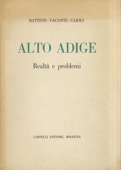 Alto Adige. Realtà e problemi - Carlo Battisti - copertina