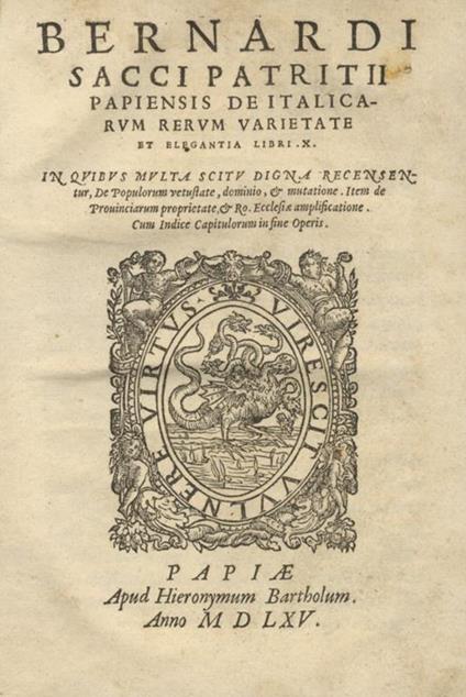 Bernardi Sacci patritii Papiensis De Italicarum rerum varietate et elegantia libri X. In quibus multa scitu digna recensetur, de populorum vetustate, dominio, & mutatione. Item de provinciarum proprietate, & Ro. Ecclesiae amplificatione. Cum indice capitu - Bernardo Sacco - copertina