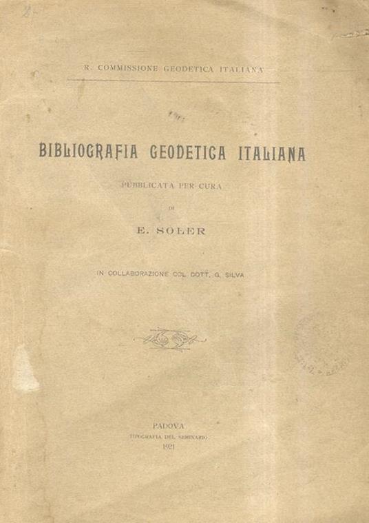Bibliografia geodetica italiana. Pubblicata per cura di E. Soler. In collaborazione col dott. G. Silva - Emanuele Soler - copertina