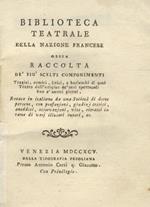 Biblioteca teatrale della nazione francese, ossia Raccolta dè più scelti componimenti tragici, comici, lirici e burleschi di quel teatro dall'origine dè suoi spettacoli fino à nostri giorni, recata in italiano da una società di dotte persone, con prefazio