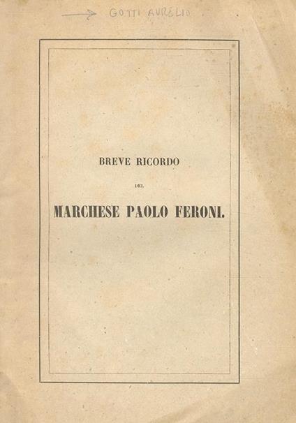 Breve ricordo del Marchese Paolo Feroni - Aurelio Gotti - copertina