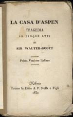 La casa d'Aspen. Tragedia in cinque atti. Prima versione italiana