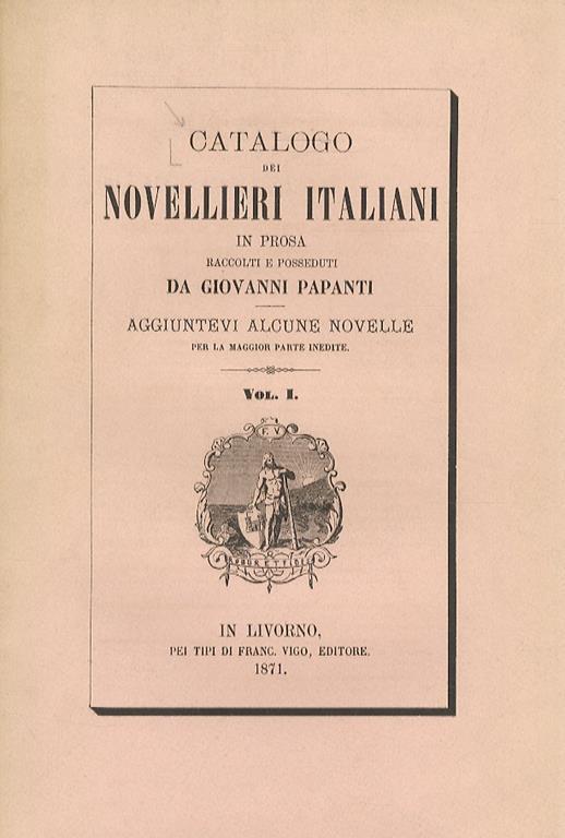 Catalogo Dei Novellieri Italiani In Prosa Raccolti E Posseduti Da Giovanni Papanti. Aggiuntevi Alcune Novelle Per La Maggior Parte Inedite. Vol. I - Vol. Ii - copertina