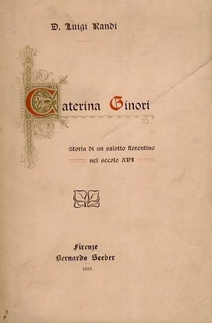 Caterina Ginori. Storia di un salotto fiorentino nel secolo XVI - Luigi Randi - copertina