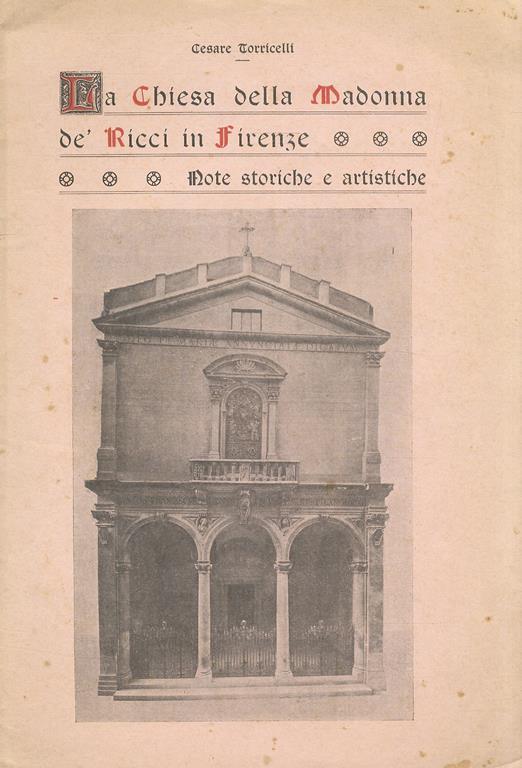 La chiesa della Madonna dè Ricci in Firenze. Note storiche e artistiche - Cesare Torricelli - copertina