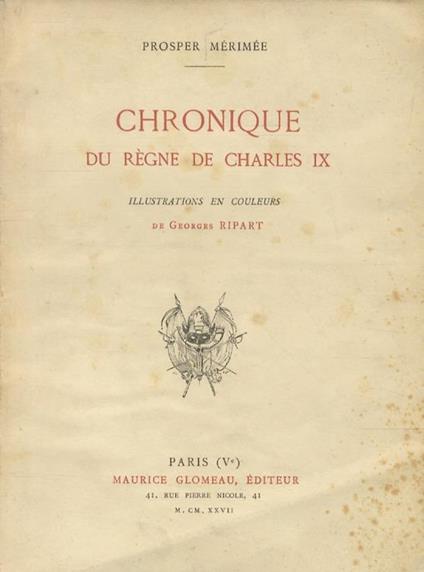 Chronique du régne de Charles IX. Illustrations en couleur de Georges Ripart - Prosper Mérimée - copertina