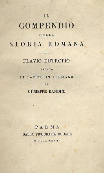 Il compendio della storia romana di Flavio Eutropio recato di latino in italiano da Giuseppe Bandini - Eutropio - copertina