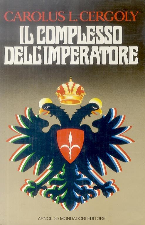 Il complesso dell'Imperatore. Collages di fantasie e memorie di un mitteleuropeo - Carolus L. Cergoly - copertina