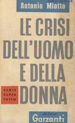 Le crisi dell'uomo e della donna. Crisi dell'adolescenza - Le 4 crisi dell'uomo - Le 5 crisi della donna - La vita comincia a 60 anni - Suggerimenti