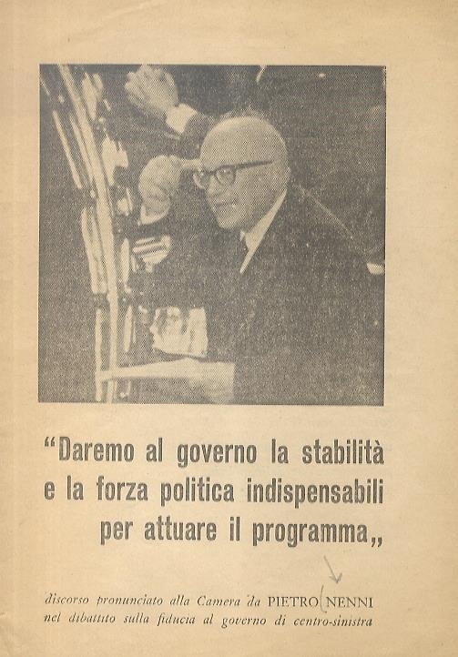 Daremo al governo la stabilità e la forza politica indispensabili per attuare il programma. Discorso pronunciato alla Camera da Pietro Nenni nel dibattito sulla fiducia al governo di centro-sinistra. In: Politica socialista. N. 2. Febbraio 1962 - Pietro Nenni - copertina