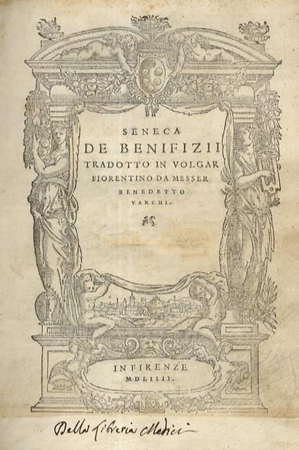 De benefizii. Tradotto in volgar fiorentino da messer Benedetto Varchi - L. Anneo Seneca - copertina