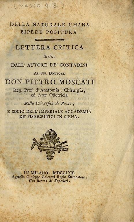 Della naturale umana bipede positura. Lettera critica scritta dall'autore dècontadini al sig. dottore don Pietro Moscati - Giambattista Vasco - copertina