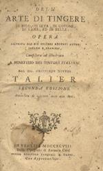 Dell'arte di tingere in filo, in seta, in cotone, in lana, ed in pelle, opera ricavata dai più celebri recenti autori inglesi e francesi, compilata ed illustrata a benefezio dei tintori italiani dal sig. arciprete dottor Talier. Seconda edizione arricchit