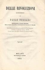 Delle rivoluzioni. Discorso letto dall'autore come prefazione al secondo corso del suo insegnamento concernente in quest'anno scolastico 1861-62 al periodo storico dalla scoperta d'America alla rivoluzione francese