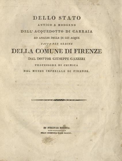 Dello stato antico e moderno dell'acquedotto di Carraia ed analisi delle di lui acque, fatta per ordine della Comune di Firenze dal dottor Giuseppe Gazzeri professore di chimica nel Museo Imperiale di Firenze - Giuseppe Gazzeri - copertina