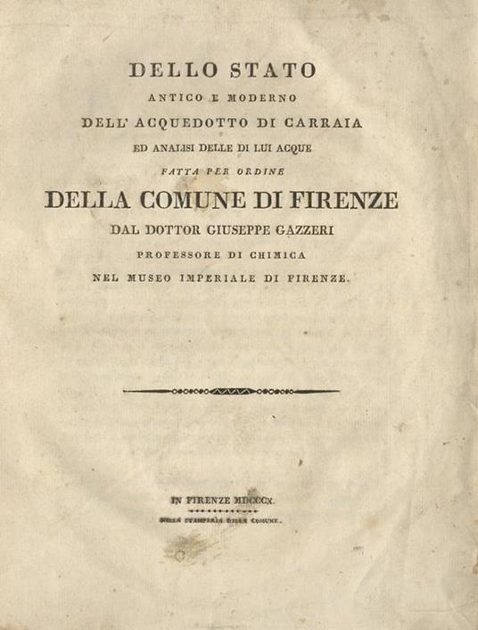 Dello stato antico e moderno dell'acquedotto di Carraia ed analisi delle di lui acque, fatta per ordine della Comune di Firenze dal dottor Giuseppe Gazzeri professore di chimica nel Museo Imperiale di Firenze - Giuseppe Gazzeri - copertina