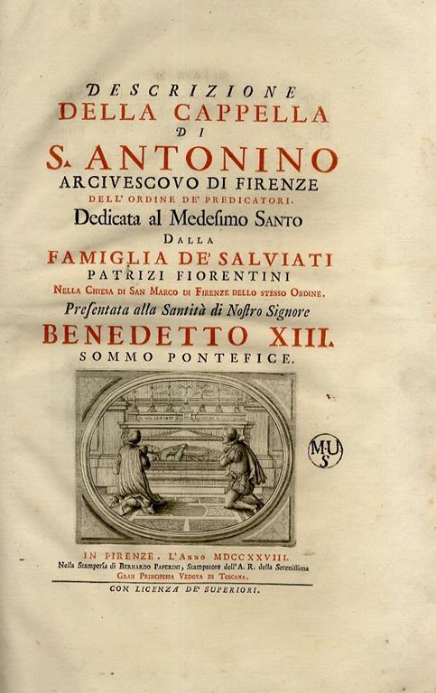 Descrizione della cappella di S. Antonino arcivescovo di Firenze dell'Ordine dè Predicatori. Dedicata al medesimo santo dalla famiglia dè Salviati nella chiesa di San Marco di Firenze dello stesso Ordine - A. Gori - copertina