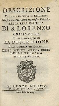 Descrizione di tutte le pietre ed ornamenti che si ammirano nella magnifica Fabbrica della Real Cappella di S. Lorenzo. Edizione VII, in cui trovasi aggiunta la descrizione della Cappella dei Depositi degli estinti Granduchi della Toscana, detta la Sagres - Giuseppe Richa - copertina