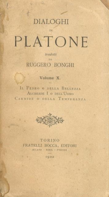 Dialoghi di Platone tradotti da Ruggero Bonghi. Volume X: Il Fedro o della bellezza. Alcibiade I o dell'uomo. Carmide o della temperanza - Platone - copertina