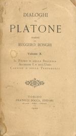 Dialoghi di Platone tradotti da Ruggero Bonghi. Volume X: Il Fedro o della bellezza. Alcibiade I o dell'uomo. Carmide o della temperanza