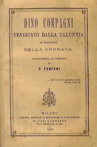 Dino Compagni vendicato dalla calunnia di scrittore della Cronaca. Passatempo letterario di P. Fanfani - Pietro Fanfani - copertina