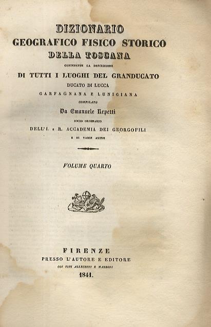 Dizionario geografico, fisico, storico della Toscana, contenente la  descrizione di tutti i luoghi del Granducato, Ducato