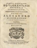 Dominici Mariae Manni De Florentinis inventis commentarium. Eminentissimo, et reverendissimo principi Alexandro Aldobrandino dicatum